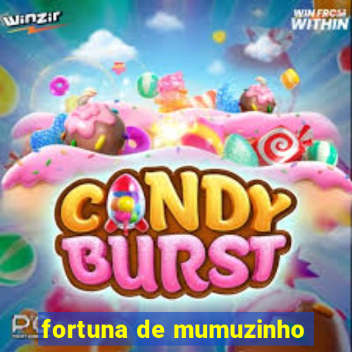 fortuna de mumuzinho